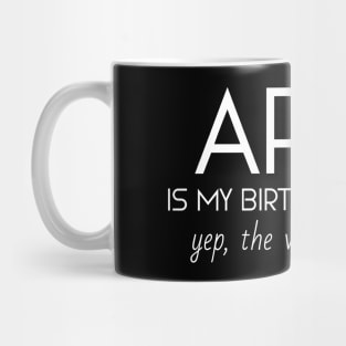 April Is My Birthday Month Yep, The Whole Month Mug